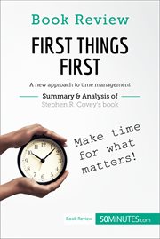 First things first : a new approach to time management : summary & analysis of Stephen R. Covey's book cover image
