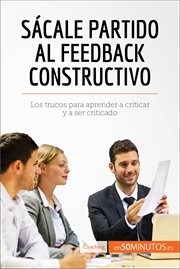 Sácale partido al feedback constructivo : Los trucos para aprender a criticar y a ser criticado cover image