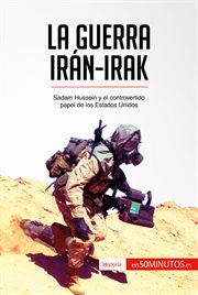 La guerra Irán-Irak : Sadam Hussein y el controvertido papel de los Estados Unidos cover image