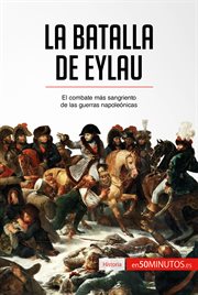 La batalla de Eylau : el combate más sangriento de las guerras napoleónicas cover image