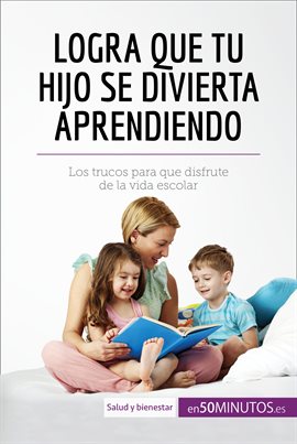 Cover image for Logra que tu hijo se divierta aprendiendo