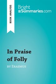 In praise of folly by erasmus (book analysis). Detailed Summary, Analysis and Reading Guide cover image