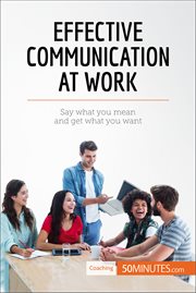 Effective communication at work. Say what you mean and get what you want cover image