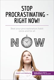Stop procrastinating - right now!. Beat your procrastination habit once and for all cover image