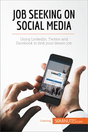 JOB SEEKING ON SOCIAL MEDIA;USING LINKEDIN, TWITTER AND FACEBOOK TO FIND YOUR DREAM JOB cover image