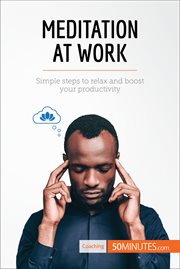 Meditation at work. Simple steps to relax and boost your productivity cover image