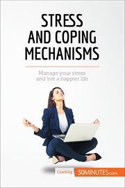 Stress and coping mechanisms. Manage your stress and live a happier life cover image