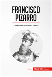 Francisco pizarro. Conquistador of the Attack on Peru cover image