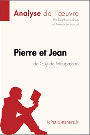 Pierre et jean de guy de maupassant (analyse de l'oeuvre). Comprendre la littérature avec lePetitLittéraire.fr cover image