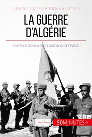 La guerre d'Algérie : La France face aux remous de la décolonisation cover image