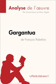 Gargantua de françois rabelais (analyse de l'oeuvre). Comprendre la littérature avec lePetitLittéraire.fr cover image