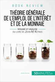 Théorie générale de l'emploi, de l'intérêt et de la monnaie : résumé et analyse du livre de John M. Keynes cover image