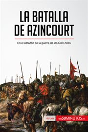 La batalla de azincourt. En el corazón de la guerra de los Cien Años cover image