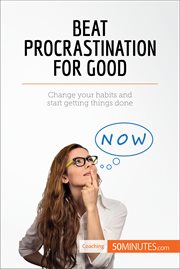 Beat procrastination for good : change your habits and start getting things done cover image