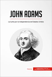 JOHN ADAMS;LA LUCHA POR LA INDEPENDENCIA DE ESTADOS UNIDOS cover image