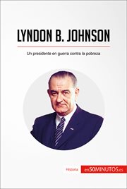 LYNDON B. JOHNSON;UN PRESIDENTE EN GUERRA CONTRA LA POBREZA cover image