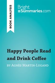 Happy people read and drink coffee by agnès martin-lugand (book analysis). Detailed Summary, Analysis and Reading Guide cover image
