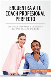Encuentra a tu coach profesional perfecto : Los trucos para elegir al profesional que más se ajuste a tu perfil cover image