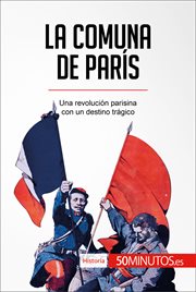 La comuna de Paris : una revolucion parisina con un destino tragico cover image