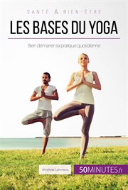 Les bases du yoga : Bien démarrer sa pratique quotidienne cover image