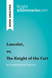 Lancelot, or, the knight of the cart by chrétien de troyes (book analysis). Detailed Summary, Analysis and Reading Guide cover image