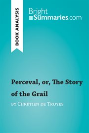 Perceval, or, the story of the grail by chrétien de troyes (book analysis). Detailed Summary, Analysis and Reading Guide cover image