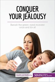 Conquer your jealousy. Banish the green-eyed monster once and for all cover image