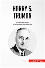 HARRY S. TRUMAN;EL PRESIDENTE DEL FIN DE LA SEGUNDA GUERRA MUNDIAL cover image