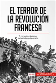 EL TERROR DE LA REVOLUCION FRANCESA;EL MOMENTO MAS OSCURO DEL PERIODO REVOLUCIONARIO cover image