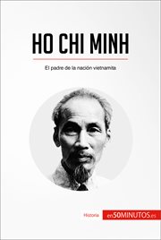 HO CHI MINH;EL PADRE DE LA NACION VIETNAMITA cover image