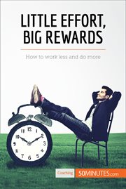 Little effort, big rewards. How to work less and do more cover image