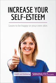 Increase your self-esteem. Learn to be happy in your own skin cover image