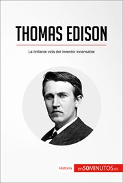 'THOMAS EDISON;LA BRILLANTE VIDA DEL INVENTOR INCANSABLE cover image