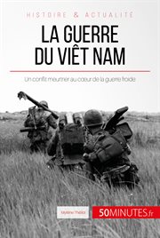 La guerre du Viêt Nam : un conflit meurtrier au cœur de la guerre froide cover image