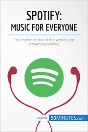 Spotify, music for everyone. The meteoric rise of the world's top streaming service cover image