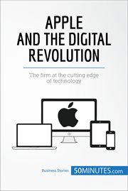 Apple and the digital revolution. The firm at the cutting edge of technology cover image