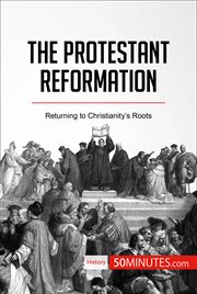 The protestant reformation. Returning to Christianity's Roots cover image