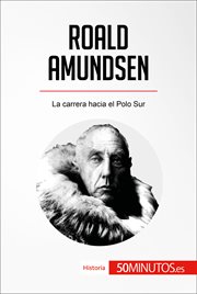 Roald Amundsen : la carrera hacia el Polo Sur cover image