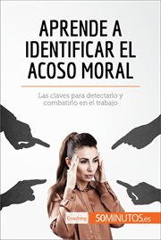 Aprende a identificar el acoso moral : Las claves para detectarlo y combatirlo en el trabajo cover image
