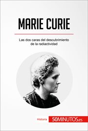 Marie Curie : Las dos caras del descubrimiento de la radiactividad cover image