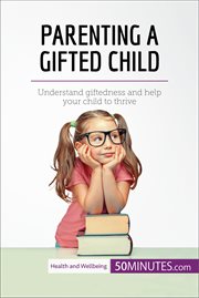 Parenting a gifted child. Understand giftedness and help your child to thrive cover image