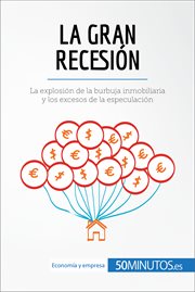 Gran Recesión : La explosión de la burbuja inmobiliaria y los excesos de la especulación cover image