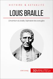 Louis Braille : L'invention du braille, l'alphabet des aveugles cover image