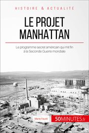 Le projet Manhattan : le programme secret américain qui mit fin à la Seconde Guerre mondiale cover image