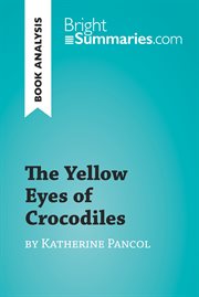 The yellow eyes of crocodiles by katherine pancol (book analysis). Detailed Summary, Analysis and Reading Guide cover image