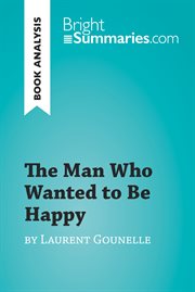The man who wanted to be happy by laurent gounelle (book analysis). Detailed Summary, Analysis and Reading Guide cover image