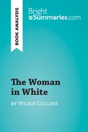 The woman in white by wilkie collins (book analysis). Detailed Summary, Analysis and Reading Guide cover image