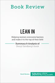 Book review : Lean in : helping women overcome barriers and make it to the top of their field : summary & analysis of Sheryl Sandberg's book cover image
