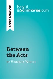 Between the acts by virginia woolf (book analysis). Detailed Summary, Analysis and Reading Guide cover image