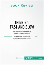 Thinking, fast and slow : a compelling exploration of human thought process. Summary & analysis of Daniel Kahneman's book cover image